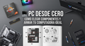 🖥️ PC desde Cero: Cómo Elegir Componentes y Armar tu Computadora Ideal
